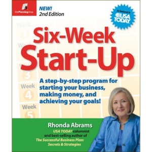 Six-Week Start-Up: A Step-By-Step Program for Starting Your Business, Making Money, and Achieving Your Goals!