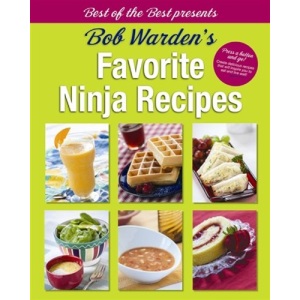 Bob Warden's Favorite Ninja Recipes (Best of the Best Presents)