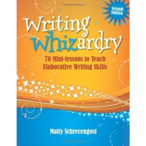 Writing Whizardry: 70 Mini-Lessons to Teach Elaborative Writing Skills