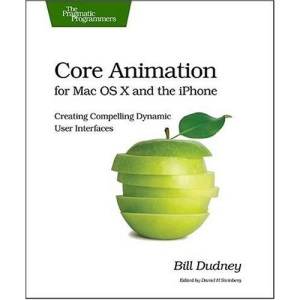 Core Animation for Mac OS X and the iPhone: Creating Compelling Dynamic User Interfaces