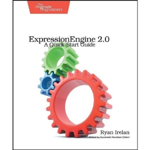 ExpressionEngine 2: A Quick-Start Guide