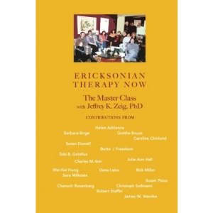 Ericksonian Therapy Now: The Master Class With Jeffrey K. Zeig