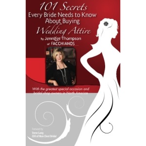 101 Secrets of Facchianos: 101 Secrets Every Bride Needs to Know about Buying Wedding Attire