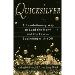 Quicksilver: A Revolutionary Way to Lead the Many and the Few - Beginning with YOU