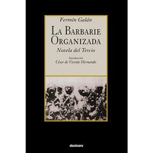 La Barbarie Organizada: Novela del Tercio
