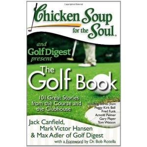 Chicken Soup for the Soul: The Golf Book: 101 Great Stories from the Course and the Clubhouse