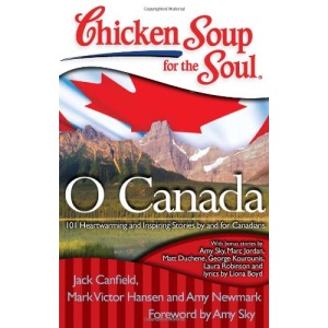 Chicken Soup for the Soul: O Canada: 101 Heartwarming and Inspiring Stories by and for Canadians