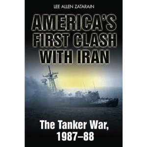 Americaís First Clash With Iran: The Tanker War 1987-88