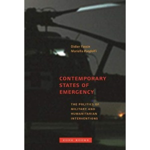 Contemporary States of Emergency: The Politics of Military and Humanitarian Interventions (Zone Books)