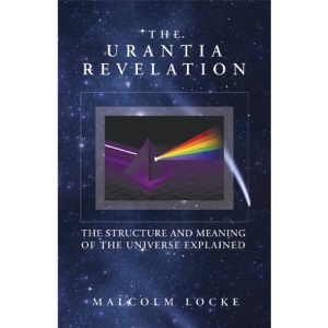 The Urantia Revelation: The Structure and Meaning of the Universe Explained