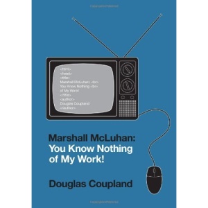 Marshall McLuhan: You Know Nothing of My Work!