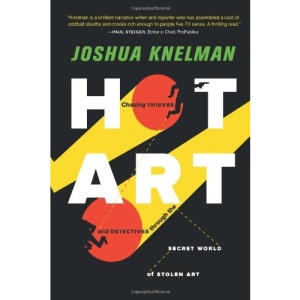 Hot Art: Chasing Thieves and Detectives Through the Secret World of Stolen Art