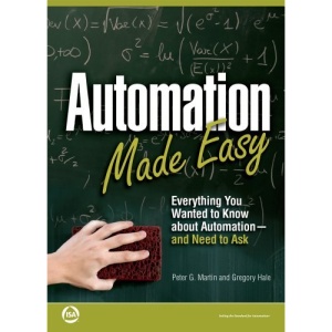 Automation Made Easy: Everything You Wanted to Know About Automation-and Need to Ask