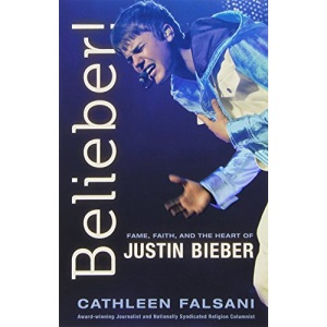 Belieber!: Faith, Fame, and the Heart of Justin Bieber
