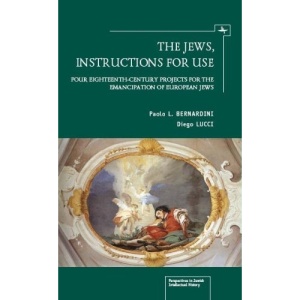 The Jews, Instructions for Use: Four Eighteenth-century Projects for the Emancipation of European Jews (Jews in Space and Time)