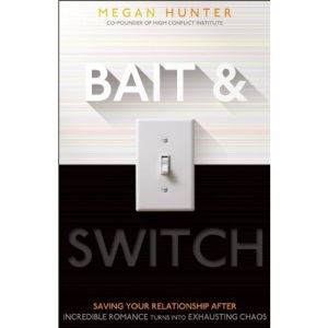 Bait & Switch: Saving Your Relationship After Incredible Romance Turns into Exhausting Chaos