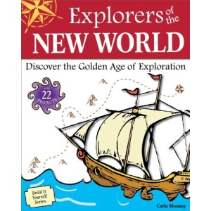 Explorers of the New World: Discover the Golden Age of Exploration with 25 Projects (Build It Yourself)