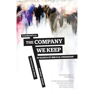 The Company We Keep: In Search of Biblical Friendship
