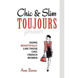 Chic & Slim Toujours: Aging Beautifully Like Those Chic French Women