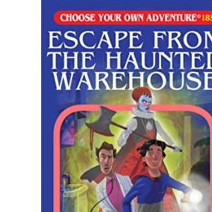Escape from the Haunted Warehouse: 185 (Choose Your Own Adventure)