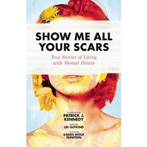 Show Me All Your Scars: True Stories of Living with Mental Illness