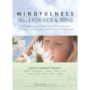 Mindfulness Skills for Kids & Teens: A Workbook for Clinicians & Clients with 154 Tools, Techniques, Activities & Worksheets