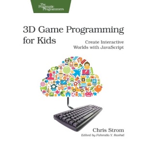 3D Game Programming for Kids: Create Interactive Worlds with JavaScript (Pragmatic Programmers)