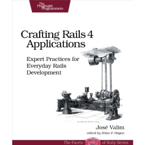 Crafting Rails 4 Applications: Expert Practices for Everyday Rails Development (The Facets of Ruby)