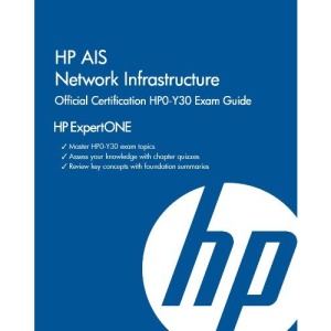 HP Ais Network Infrastructure Official Certification Hpo-Y30 Exam Guide: HP Expertone