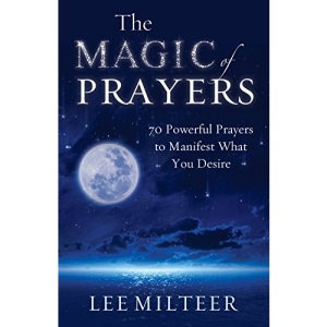 The Magic of Prayers: 70 Powerful Prayers to Manifest What You Desire