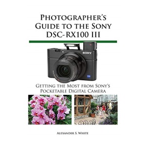 Photographer's Guide to the Sony Dsc-Rx100 III