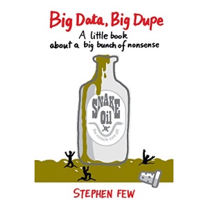 Big Data, Big Dupe: A Little Book about a Big Bunch of Nonsense