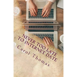 Never Too Late To Internet Date: A Guide To Finding New Relationships