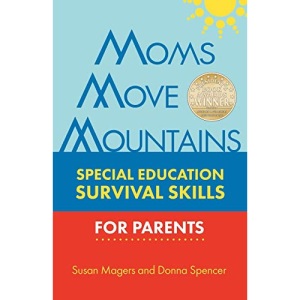 MOMS MOVE MOUNTAINS: Special Education Survival Skills for Parents