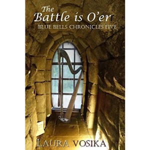 The Battle is O'er: Volume 5 (The Blue Bells Chronicles)