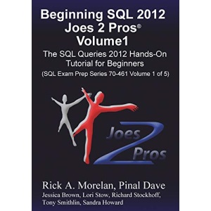 Beginning SQL 2012 Joes 2 Pros Volume 1: The SQL Queries 2012 Hands-On Tutorial for Beginners (SQL Exam Prep Series 70-461 Volume 1 Of 5)