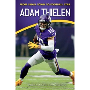 Adam Thielen: From Small Town to Football Star (Amazing Sports Biographies)
