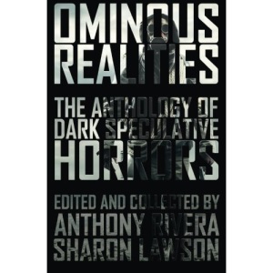 Ominous Realities: The Anthology of Dark Speculative Horrors