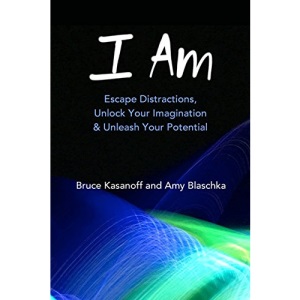 I Am: Escape Distractions, Unlock Your Imagination & Unleash Your Potential