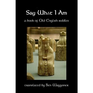 Say What I Am: A Book of Old English Riddles