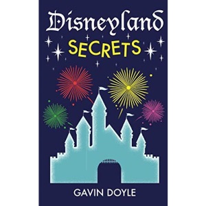 Disneyland Secrets: A Grand Tour of Disneyland's Hidden Details