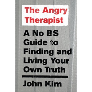 The Angry Therapist: A No Bs Guide to Finding and Living Your Own Truth