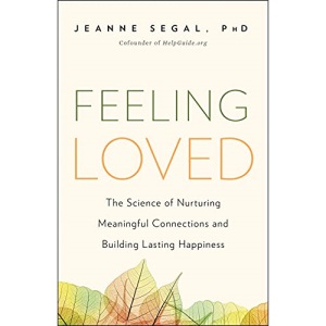 Feeling Loved: The Science of Nurturing Meaningful Connections and Building Lasting Happiness