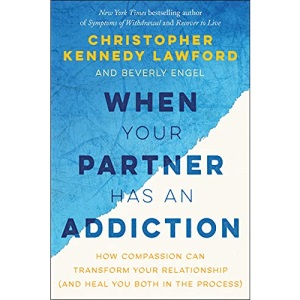 When Your Partner Has an Addiction: How Compassion Can Transform Your Relationship (and Heal You Both in the Process)