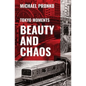 Beauty and Chaos: Slices and Morsels of Tokyo Life