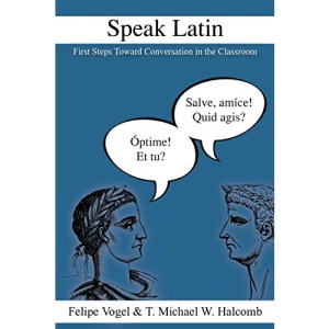Speak Latin: First Steps Toward Conversation in the Classroom: 1 (LAETA)