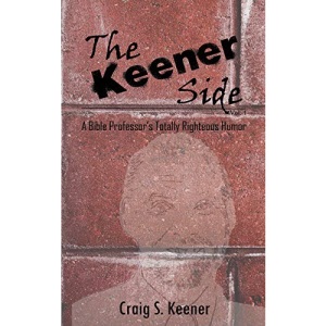 The Keener Side: A Bible Professor's Totally Righteous Humor