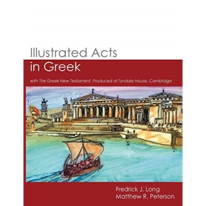 Illustrated Acts in Greek: with The Greek New Testament, Produced at Tyndale House, Cambridge (GlossaHouse Illustrated Biblical Texts)