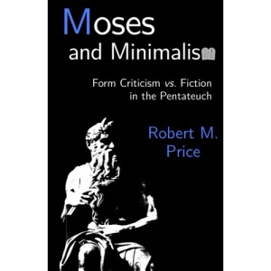 Moses and Minimalism: Form Criticism vs. Fiction in the Pentateuch