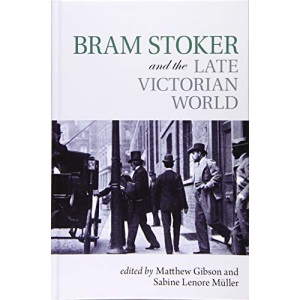 Bram Stoker and the Late Victorian World (Clemson University Press)
